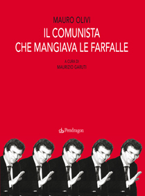 Il comunista che mangiava le farfalle, di Mauro Olivi, a cura di MAurizio Garuti